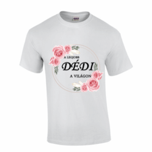 A LEGJOBB DÉDI Póló: Világbajnok Szeretet és Gondoskodás!