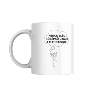 "Nincs Elég Középső Ujjam" Bögre – A Napi Stressz Leküzdésére!