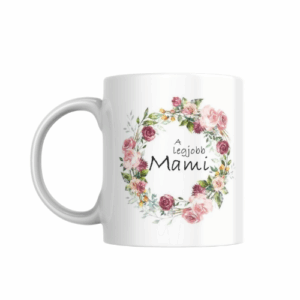 A Legjobb Mami Bögre – Örök Szeretet Virágai